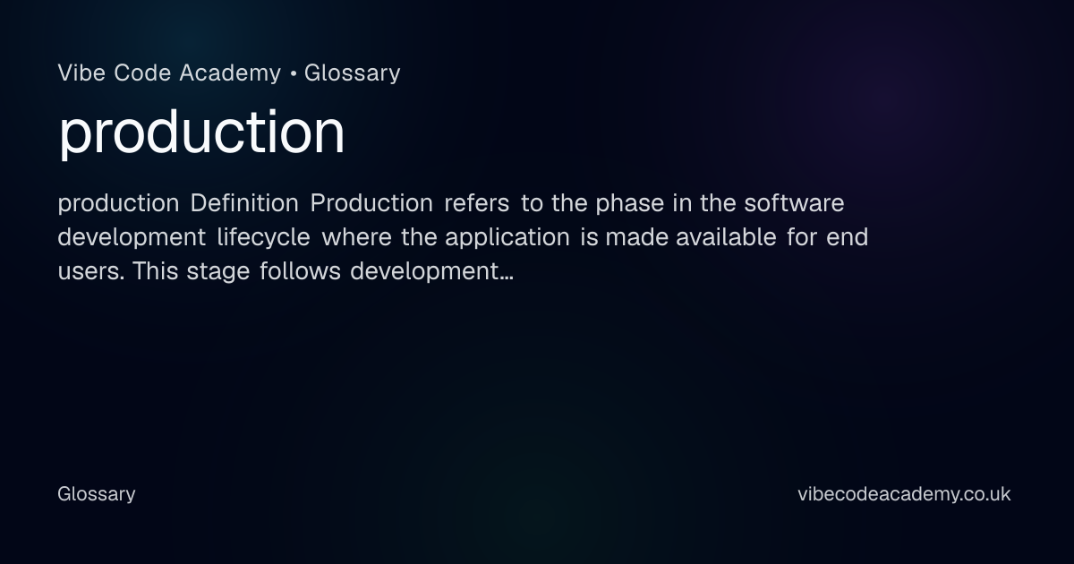 production | Vibe Code Academy Glossary